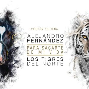Alejandro Fernández Ft Tigres Del Norte – Para Sacarte De Mi Vida (Versión Norteña)